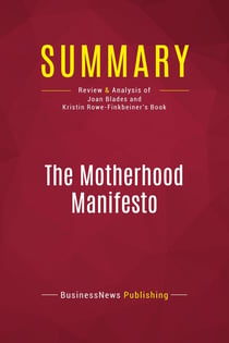 Summary: The Motherhood Manifesto : Review and Analysis of Joan Blades and Kristin Rowe-Finkbeiner's Book