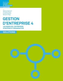 Gestion d'entreprise 4 - les bases de l'entreprise, strategie et organisation - solutions