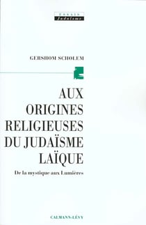 Aux origines religieuses du judaïsme laïque : De la mystique aux Lumières