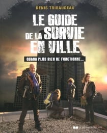 Le guide de la survie en ville - quand plus rien ne fonctionne...