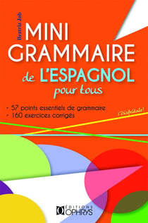 Mini-grammaire de l'espagnol pour tous - 57 point essentiels de grammaire - 160 exercices corrigés