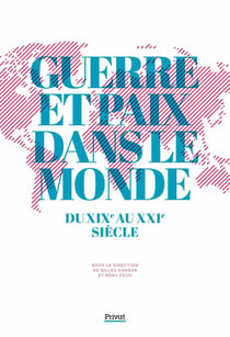 GUERRE ET PAIX DANS LE MONDE DU XIXE AU XXIE SIÈCLE