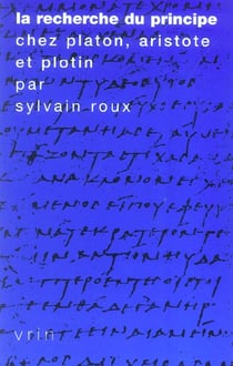 La recherche du principe chez Platon, Aristote et Plotin