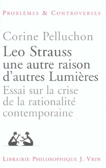 Leo Strauss une autre raison, d'autres Lumières : Essai sur la crise de la rationalité contemporaine