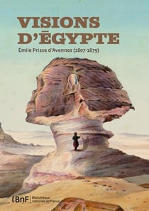 Vision d'Egypte - Emile Prisse d'Avennes (1807-1879)