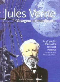 Jules verne -  voyageur extraordinaire - la geographie des mondes connus et inconnus