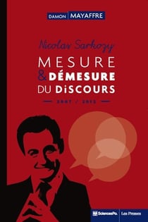 Nicolas Sarkozy - mesure et démesure du discours (2007-2012)