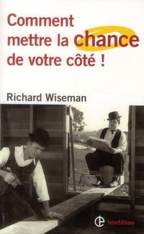Comment mettre la chance de votre cote ! - les 4 attitudes cles pour devenir un pro de la chance - l
