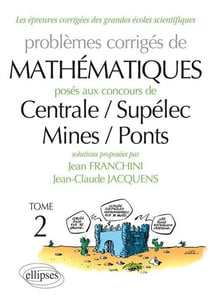 Problèmes corrigés de mathématiques posés aux concours de Centrale/Supélec/Mines/Ponts Tome 2