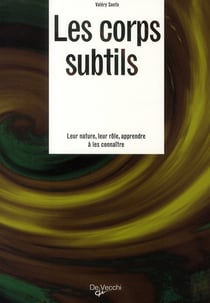Les corps subtils - leur nature, leur rôle, apprendre à les connaître