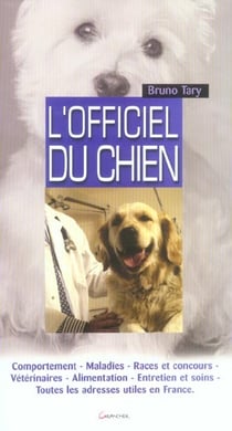 L'officiel du chien : comportement, maladies, races et concours, veterinaires, alimentation, entreti