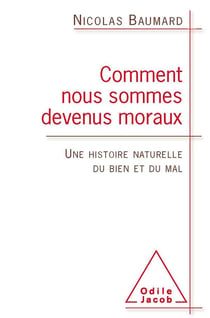 Comment nous sommes devenus moraux - une histoire naturelle du bien et du mal