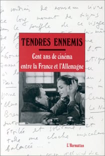 Tendres ennemis - cent ans de cinéma entre la france et l'allemagne