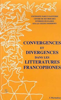 Convergences et divergences dans les littératures francophones