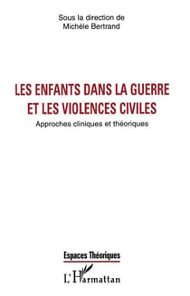 Les enfants dans la guerre et les violences civiles - approches cliniques et theoriques