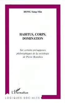 HABITUS, CORPUS, DOMINATION : Sur certains présupposés philosophiques de la sociologie de Pierre Bourdieu