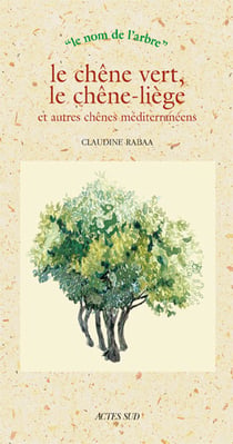 Le chêne verts, le chêne-liège et autres chênes méditerranéens
