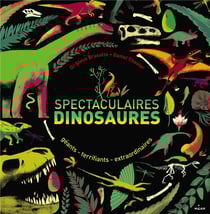 Spectaculaires dinosaures - géants, terrifiants, extraordinaires
