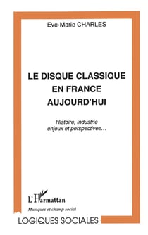 Le disque classique en France aujourd'hui - histoire, industrie, enjeux et perspectives...