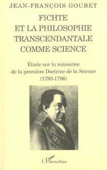 Fichte et la philosophie transcendantale comme science - etude sur la naissance de la premiere doctr