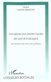 Les médecins inspecteurs de santé publique - aux frontières des soins et des politiques