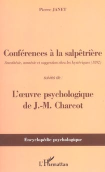 Conférences à la Salpêtrière : Anesthésie, amnésie et suggestion chez les hystériques (1892) - Suivies de : l'oeuvre psychologique de J-M Charcot