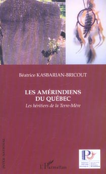 Les Amérindiens du Québec : Les héritiers de la Terre-Mère