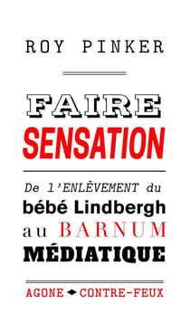 Faire sensation - de l'enlèvement du bébé Lindberg au Barhum médiatique