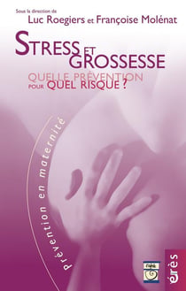 Stress et grossesse - quelle prevention pour quel risque ?