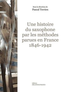 Une histoire du saxophone par les méthodes parues en France, 1846-1942
