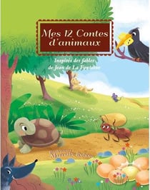 Mes 12 contes d'animaux - inspirés des fables de jean de la fontaine