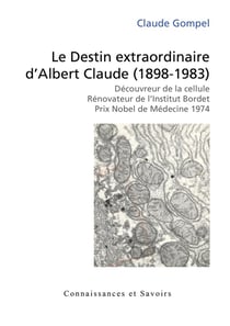 Le Destin extraordinaire d'Albert Claude (1898-1983)