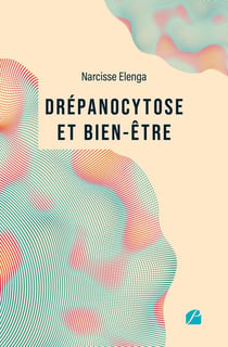 Drépanocytose et bien-être : Comprendre la maladie, améliorer sa qualité de vie - Un guide pour reprendre le pouvoir sur sa santé