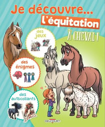 À cheval ! : je découvre... l'équitation  - des jeux, des énigmes et des autocollants