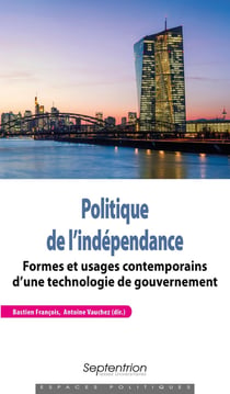 Politique de l'indépendance - formes et usages contemporains d'une technologie de gouvernement