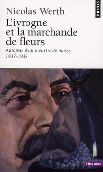 L'ivrogne et la marchande de fleurs - autopsie d'un meurtre de masse (1937-1938)
