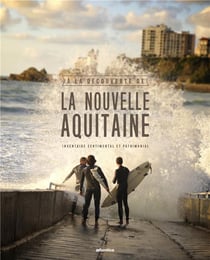 À la découverte de la Nouvelle-Aquitaine - inventaire sentimental et patrimonial