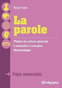 La parole - thème de culture générale, l'essentiel à connaître, méthodologie - prépas commerciales (2016)