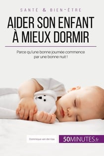 Aider son enfant a mieux dormir - premiere partie - parce qu'une bonne journee commence par une bonn