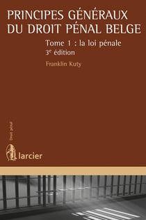 Principes généraux du droit pénal belge Tome 1 - la loi pénale