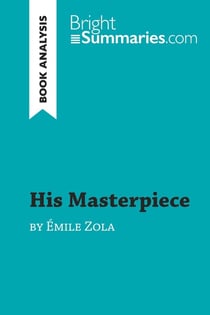 His Masterpiece by Émile Zola (Book Analysis) : Detailed Summary, Analysis and Reading Guide