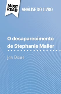 O desaparecimento de Stephanie Mailer de Joël Dicker (Analise do livro) : Analise completa e resumo pormenorizado do trabalho
