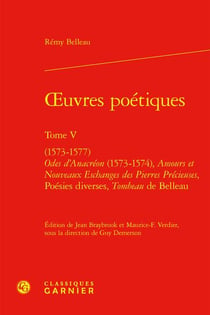 Oeuvres poétiques tome 5 : (1573-1577) - Odes d'Anacréon (1573-1574) - Amours et Nouveaux Eschanges des Pierres Précieuses - Poésies diverses - Tombeau de Belleau