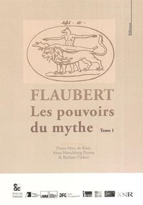 Flaubert les pouvoirs du mythe t.1