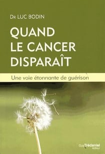 Quand le cancer disparaît - une voie étonnante de guérison