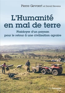 L'humanité en mal de terre - plaidoyer d'un paysan pour le retour à une civilisation agraire