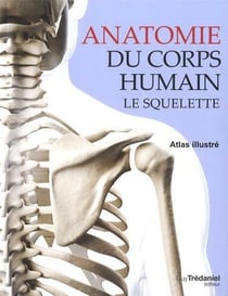 Anatomie du corps humain - le squelette - atlas illustré