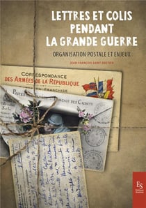 Lettres et colis pendant la Grande Guerre - organisation postale et enjeux