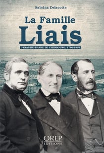 La famille liais - dynastie-phare de cherbourg, 1780-1907