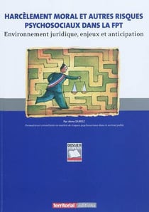 Harcèlement moral et autres risques psychosociaux dans la fonction publique territoriale